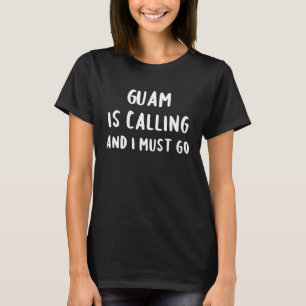 T-shirt Guam Is Calling And I Must Go Vacation Funny Count