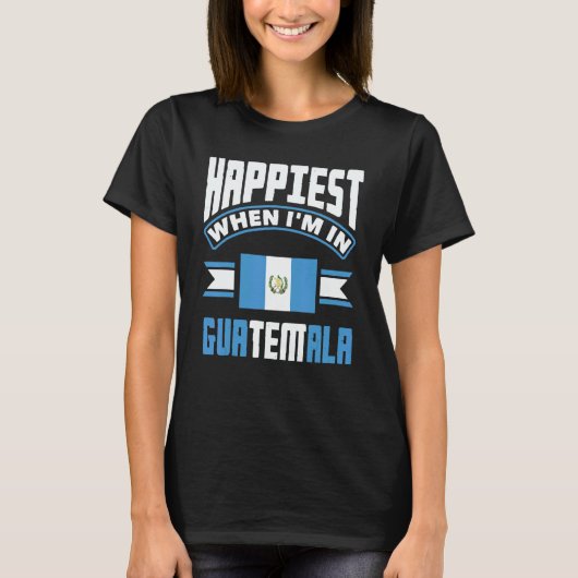 T-shirt Guatemala Guatemalan Happiest When Im In Guatemala (Devant)