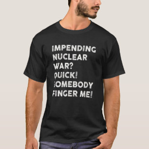 T-shirt Guerre Nucléaire Imminente Vite Quelqu'un Doigt Mo