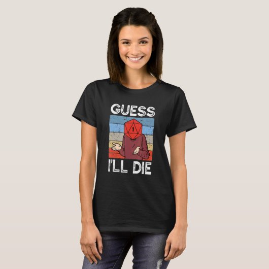 T-shirt Guess I'll Die Tabletop Gamer D20 Dice TTRPG RPG R (Devant entier)