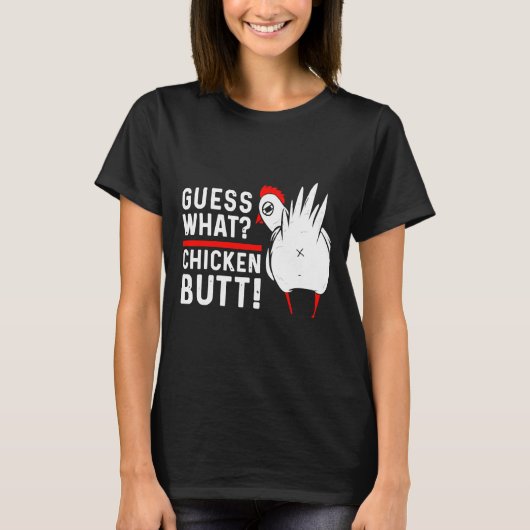 T-shirt Guess What Chicken Butt   4 (Devant)