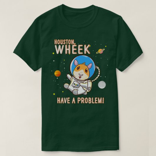 T-shirt Guinea Pig Houston Wheek Have A Problem Space Spac (Design devant)
