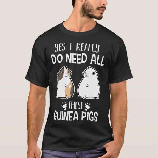 T-shirt Guinea Pig   Yes I Need All These Guinea Pig (Devant)