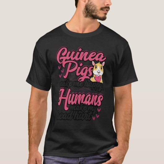 T-shirt Guinea Pigs Make Me Happy Humans Make My Head Hurt (Devant)