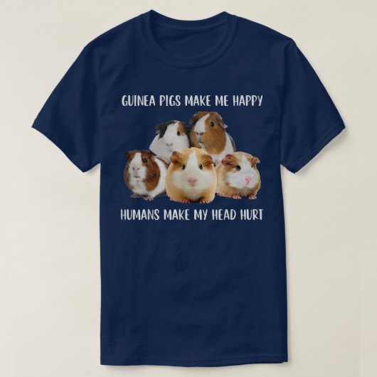 T-shirt Guinea Pigs Make Me Happy Humans Make My Head Hurt (Design devant)