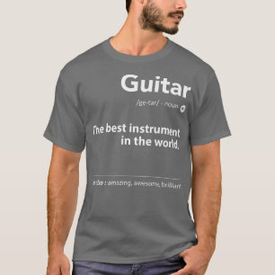 T-shirt Guitar Definition The Best Instrument In the World
