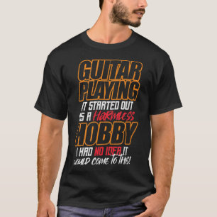 T-shirt GUITAR PLAYC'était au début un hobby inoffensif