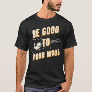 T-shirt Guitare drôle sois gentil avec ton bois musique vi