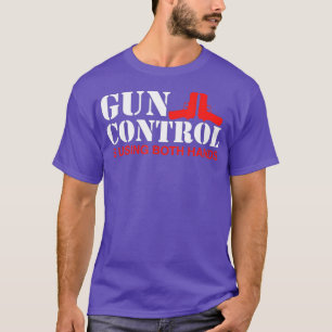 T-shirt Gun Control Is Using Both Hands