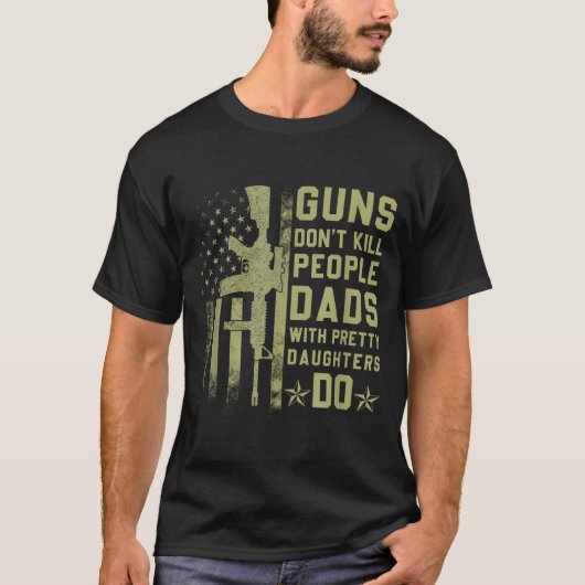 T-shirt Guns Don't Kill People Dads With Pretty Daughters (Devant)