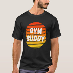 T-shirt Gym Buddy Fitness Workout Friend Weightlifter Body