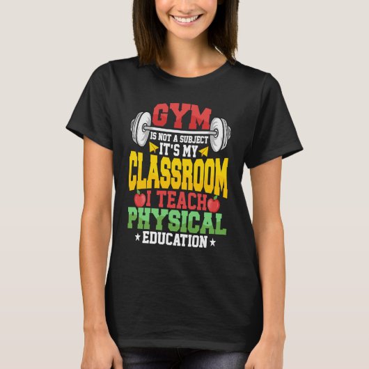 T-shirt Gym Is Not A Subject It's My Classroom Physical Ed (Devant)
