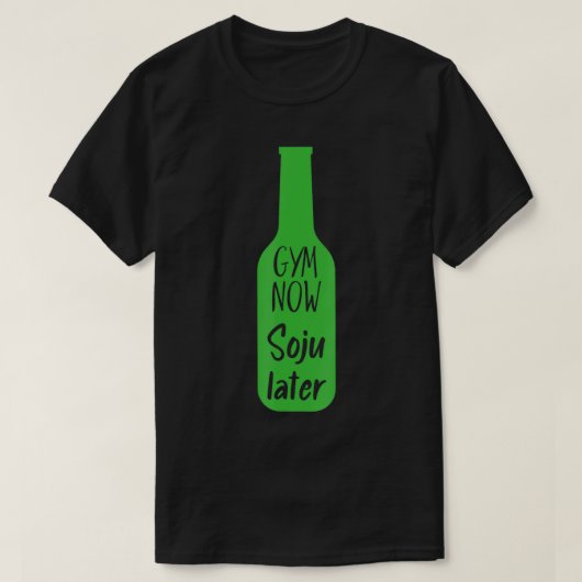 T-shirt Gym Now Soju Later Korean Soju (Design devant)