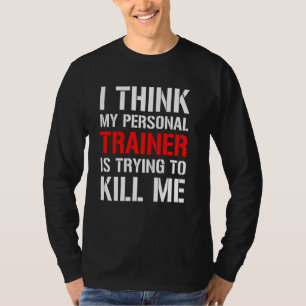 T-shirt Gym Workou Je Pense Que Mon Formateur Essaie De Tu