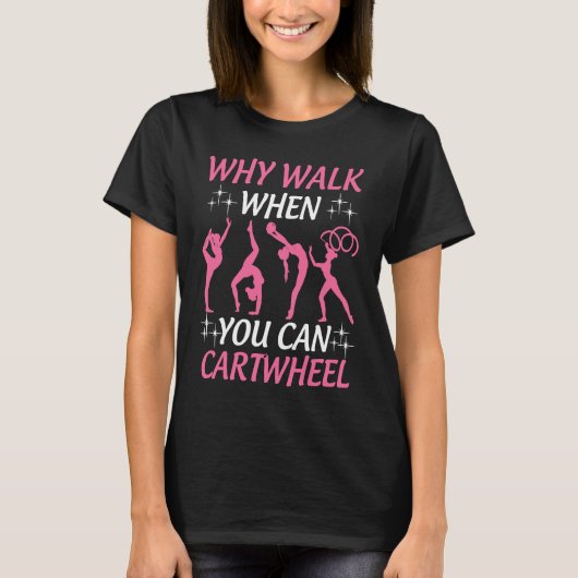 T-shirt Gymnastics  Tumbling Why Walk When You Can Cartwhe (Devant)