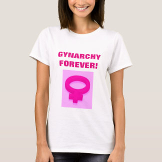 T-SHIRT GYNARCHIE POUR TOUJOURS !