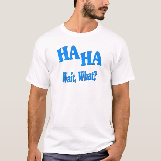 T-shirt HaHaWaitWhat4 (Devant)