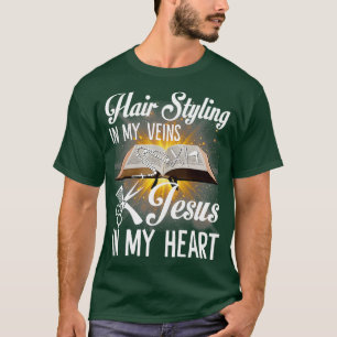 T-shirt Hair Styling In My Veins Jesus In My Heart Funny