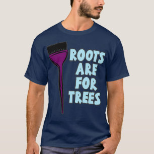 T-shirt HAÏRSTYLIST ROOTS SONT POUR ARBRES drôle de citati