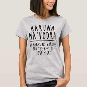 T-shirt Hakuna Ma'Vodka ne signifie aucune chemise