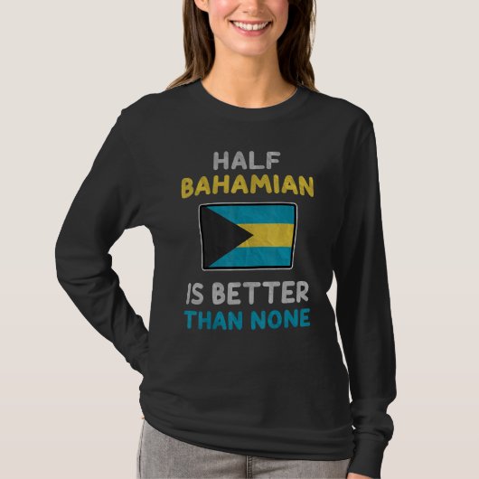 T-shirt Half Bahamian Is Better Than None Bahamas Flag (Devant)