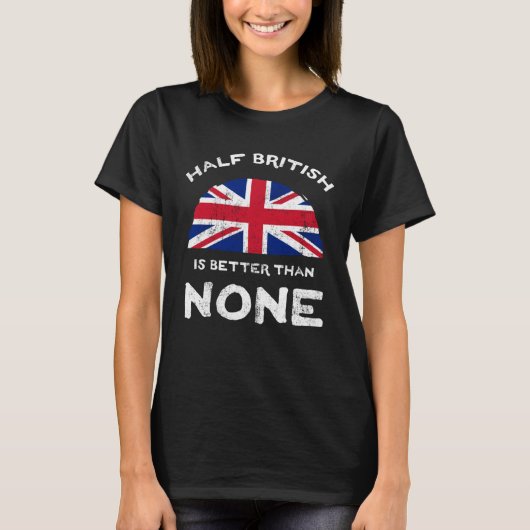 T-shirt Half British Is Better Than None United Kingdom He (Devant)