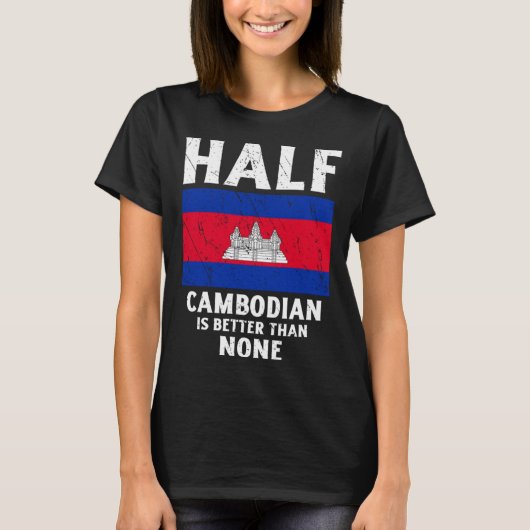 T-shirt Half Cambodian Is Better Than None National Flag C (Devant)