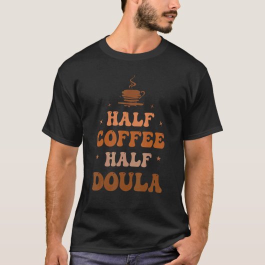 T-shirt Half Coffee Half Doula Groovy Coffee Doula Life Ap (Devant)