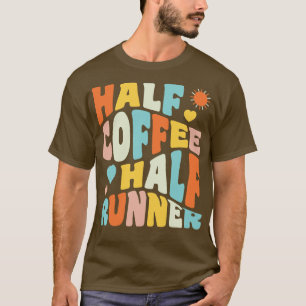 T-shirt Half Coffee Half Runner drôle Coureur de café Love