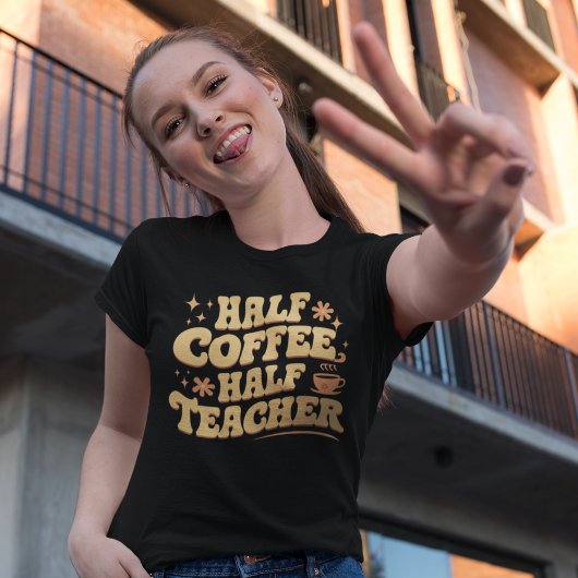 T-shirt Half Coffee, Half Teacher 