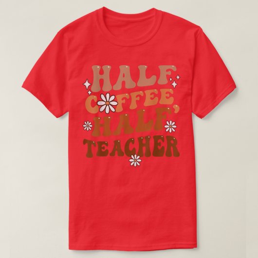 T-shirt Half Coffee Half Teacher (Design devant)