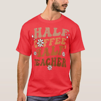 T-shirt Half Coffee Half Teacher