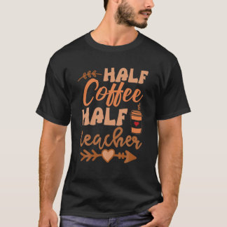 T-shirt Half Coffee Half Teacher Funny Retro Teacher Inspi