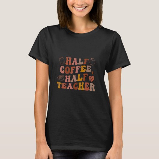 T-shirt Half Coffee Half Teacher Teacher Inspirational (Devant)