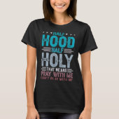 T-shirt Half Hood Half Holy Means Pray With Me Don't Play  (Devant)
