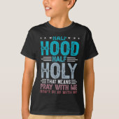 T-shirt Half Hood Half Holy Means Pray With Me Don't Play  (Devant)