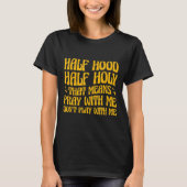 T-shirt Half Hood Half Holy Means Pray With Me Don't Play  (Devant)