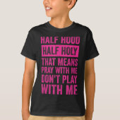 T-shirt Half Hood Half Holy Means Pray With Me Don't Play  (Devant)