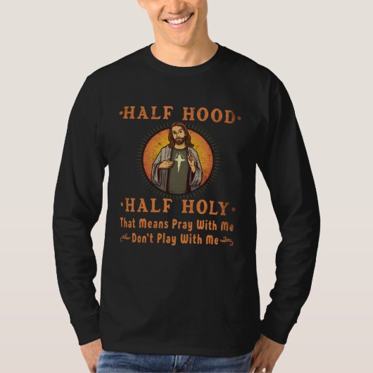 T-shirt Half Hood Half Holy Pray With Me Don t Play With M (Devant)