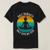 T-shirt Half Namaste Half GTFO My Face Funny Namaste Yoga (Design devant)