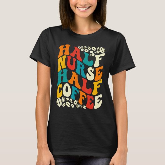 T-shirt Half Nurse Coffee Nurse Nurse Week Nurse (Devant)