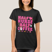 T-shirt Half Nurse Half Coffee Nurse  (Devant)