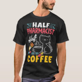 T-shirt Half Pharmacist Half Coffee Funny Pharmacist Coffe (Devant)