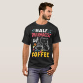 T-shirt Half Pharmacist Half Coffee Funny Pharmacist Coffe (Devant entier)