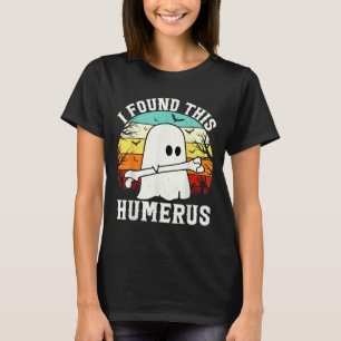 T-shirt Halloween drôle J'Ai Trouvé Ce Humerus Ghost Bone 