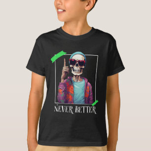 T-shirt Halloween jamais mieux Skeleton drôle Skull