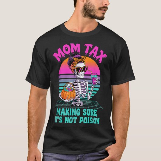 T-shirt Halloween Mom Tax Making Sure It's Not Ison Skelet (Devant)
