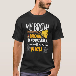 T-shirt Halloween Nicu My Broom Broke So Now I'm A Nicu