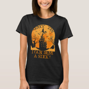 T-shirt Halloween Witch Pourquoi Oui En Fait Je Peux Condu