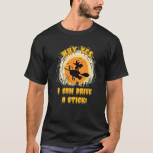 T-shirt Halloween Witch Pourquoi Oui En Fait Je Peux Condu